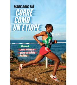 Corre como un etíope. Manual para entrenar como un atleta de élite