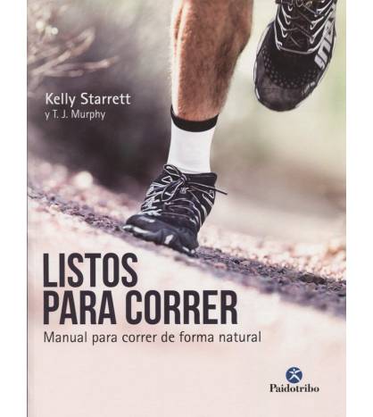 Listos para correr. Manual para correr de forma natural|Kelly Starrett y T.J. Murphy|Atletismo/Running|9788499106533|LDR Sport - Libros de Ruta