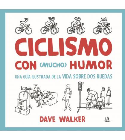 Ciclismo con (mucho) humor. Una guía ilustrada de la vida sobre dos ruedas Libros gráficos: Fotografías, ilustraciones, novel...