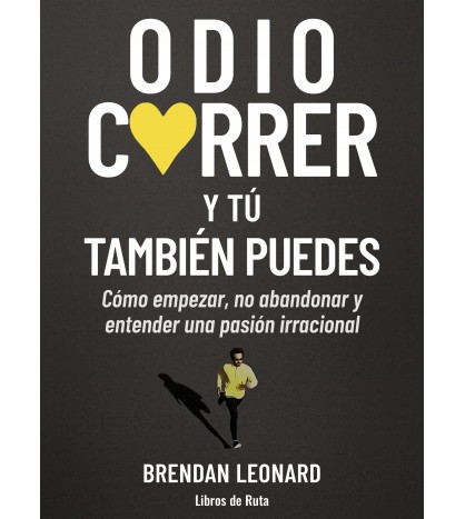 Odio correr. Y a ti también te puede pasar | Brendan Leonard | Atletismo/Running |  | LDR Sport - Libros de Ruta
