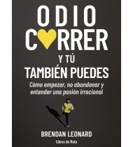 Odio correr. Y a ti también te puede pasar | Brendan Leonard | Atletismo/Running |  | LDR Sport - Libros de Ruta