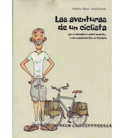 Las aventuras de un ciclista que no deseaba el maillot amarillo...o cómo pasárselo bien en bicicleta|Frédéric Albert / Israel Parada|Librería|9782956040118|LDR Sport - Libros de Ruta