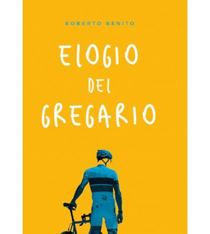 Elogio del gregario Crónicas / Ensayo 978-84-15448-32-7 Roberto Benito