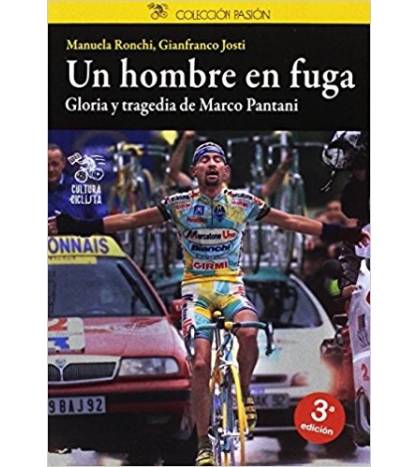 Un hombre en fuga. Gloria y tragedia de Marco Pantani Biografías 978-8494352270 Manuela Ronchi, Gianfranco Josti