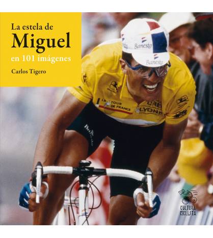 La estela de Miguel en 101 imágenes Historia y Biografías de ciclistas 978-84-943522-8-7