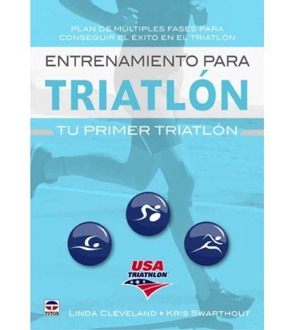 Entrenamiento para triatlón : tu primer triatlón|Linda Cleveland y Kris Swarthout|Entrenamiento Triatlón|9788416676538|LDR Sport - Libros de Ruta