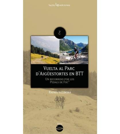 Vuelta al Parc d'Aigüestortes en BTT. Un recorrido por los Pedals de Foc Guías / Viajes 978-84-96754-36-2 Rafael Vallbona