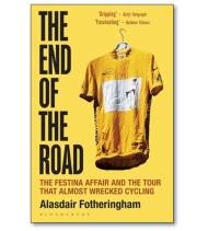 The End of the Road. The Festina Affair and the Tour that Almost Wrecked Cycling (paperback)|Alasdair Fotheringham||9781472913043|LDR Sport - Libros de Ruta