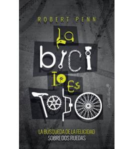 La bici lo es todo Crónicas / Ensayo 978-84-948861-6-4 Robert Penn