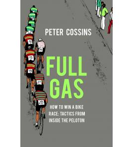 Full Gas. How to Win a Bike Race – Tactics from Inside the Peloton Inglés 9781787290198 Peter Cossins