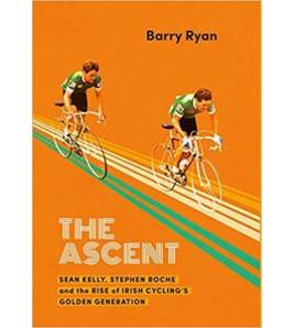 The Ascent: Sean Kelly, Stephen Roche and the Rise of Irish Cycling's Golden Generation Inglés 978-0717175505 Barry Ryan