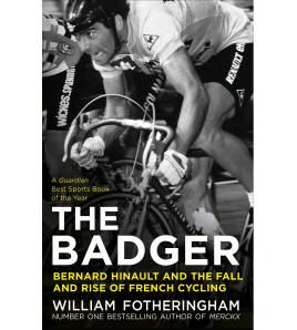 The Badger. Bernard Hinault and the Fall and Rise of French Cycling Inglés 978-0224092050 William Fotheringham