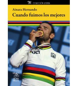 Cuando fuimos los mejores Historia y Biografías de ciclistas 978-84-949278-1-2 Ainara Hernando