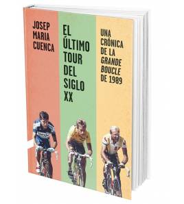 El último Tour del siglo XX. Una crónica de la Grande Boucle de 1989 Tour de Francia 9788412028713 Josep María Cuenca