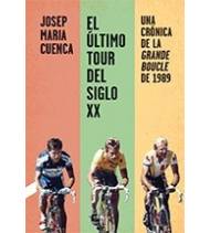 El último Tour del siglo XX. Una crónica de la Grande Boucle de 1989|Josep María Cuenca|Librería|9788412028713|LDR Sport - Libros de Ruta