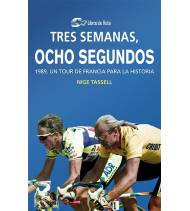 Tres semanas, ocho segundos. 1989. Un Tour de Francia para la historia Nuestros Libros 978-84-120188-0-6 Nige Tassell