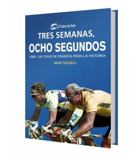 Tres semanas, ocho segundos. 1989. Un Tour de Francia para la historia (ebook)|Nige Tassell|Ebooks|9788412018813|LDR Sport - Libros de Ruta