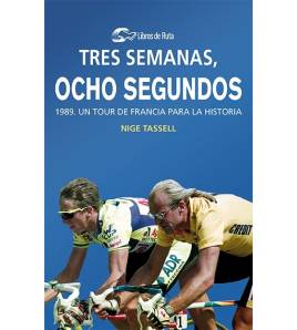 Tres semanas, ocho segundos. 1989. Un Tour de Francia para la historia (ebook)|Nige Tassell|Ebooks|9788412018813|LDR Sport - Libros de Ruta