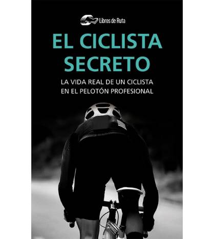 El ciclista secreto. La vida real de un ciclista en el pelotón profesional Nuestros Libros 978-84-120188-2-0