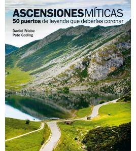 Ascensiones míticas. 50 puertos de leyenda que deberías coronar Guías / Viajes 978-84-97858618 Daniel Friebe, Pete Goding