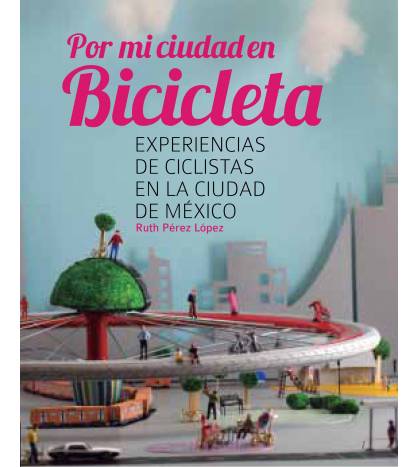 Por mi ciudad en bicicleta|Ruth Pérez|Ciclismo|9786078157006|LDR Sport - Libros de Ruta