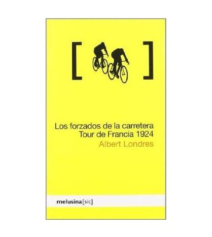 Los forzados de la carretera: Tour de Francia 1924 Crónicas / Ensayo 978-84-96614-75-8 Albert Londres
