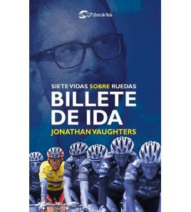 Billete de ida. Siete vidas sobre ruedas|Jonathan Vaughters|Librería|9788412018882|LDR Sport - Libros de Ruta