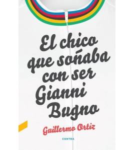 El chico que soñaba con ser Gianni Bugno Historia y Biografías de ciclistas 978-84-18282-01-0 Guillermo Ortiz
