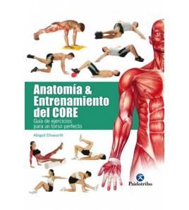 Anatomía y entrenamiento del core. Guía de ejercicios para un torso perfecto Atletismo 9788499106069 Abigail Ellsworth