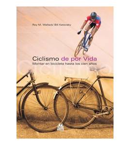 Ciclismo de por vida. Montar en bicicleta hasta los cien años Salud / Nutrición 9788480199612 Roy M. Wallack, Bill Katovsky