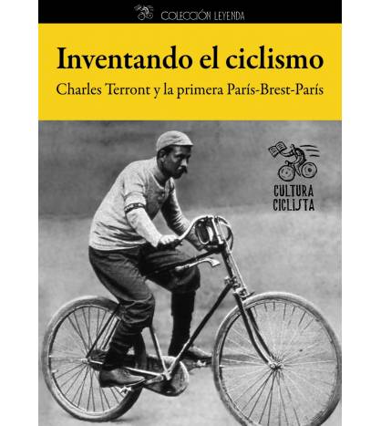 Inventando el ciclismo. Charles Terront y la primera París-Brest-París|Charles Terront||9788493994839|LDR Sport - Libros de Ruta