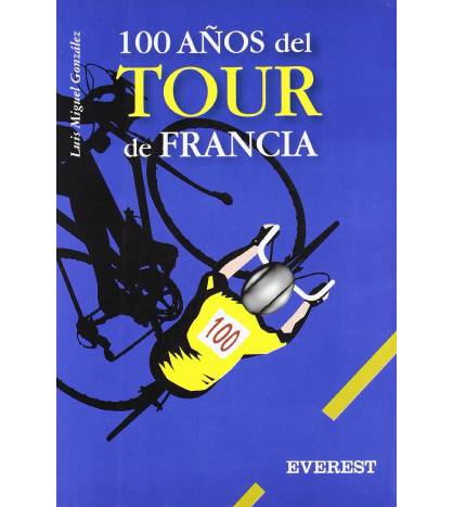 100 años del Tour de Francia Historia 978-84-241-9302-7 Luis Miguel González (padre e hijo)