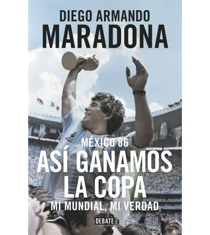 México 86. Así ganamos la copa|Diego Armando Maradona|Fútbol|9788499926278|LDR Sport - Libros de Ruta