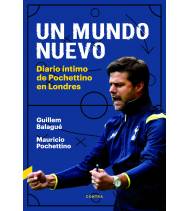 Un mundo nuevo|Balagué, Guillem,Pochettino, Mauricio|Fútbol|9788494858307|LDR Sport - Libros de Ruta