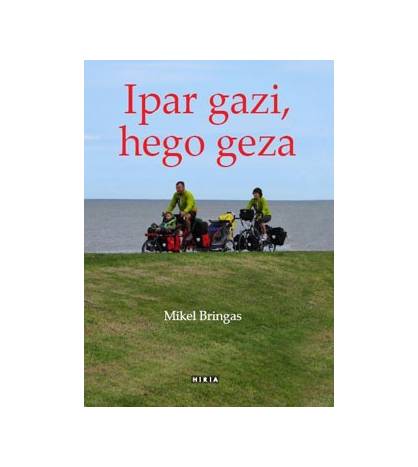 Ipar gazi, hego geza|Mikel Bringas|Ciclismo|9788497973748|LDR Sport - Libros de Ruta