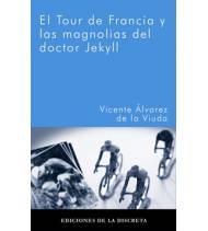 El Tour de Francia y las magnolias del doctor Jekyll Novelas / Ficción 978-84-96322-40-0 Vicente Álvarez de la Viuda