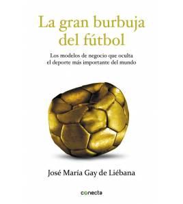 La gran burbuja del fútbol|José María Gay de Liébana|Fútbol|9788415431572|LDR Sport - Libros de Ruta