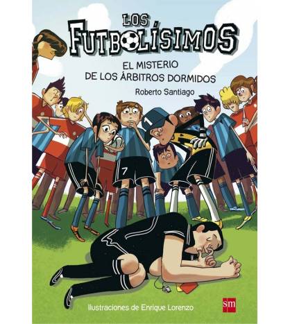 Los Futbolísimos 1: El misterio de los árbitros dormidos|Santiago, Roberto|Infantil|9788467561357|LDR Sport - Libros de Ruta