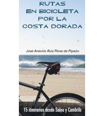 Rutas en bicicleta por la Costa Dorada | José Antonio Ruiz Pérez de Pipaón | Ciclismo | 9788461633807 | LDR Sport - Libros de Ruta