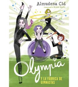 Olympia y la fábrica de gimnastas (Olympia y las Guardianas de la Rítmica 2) Infantil 9788420485850 Almudena Cid