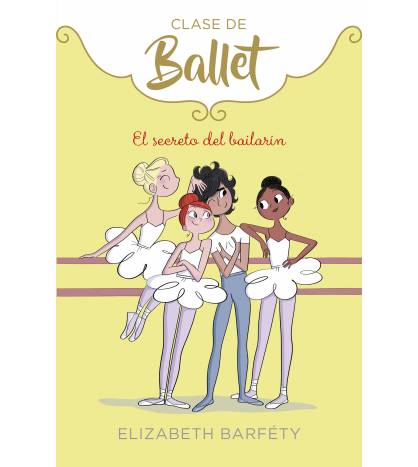El secreto del bailarín (Clase de Ballet 6) Infantil 9788418057021 Elizabeth Barféty