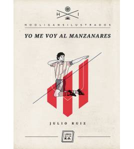 Yo me voy al Manzanares|Ruiz, Julio|Hooligans ilustrados|9788493933678|LDR Sport - Libros de Ruta