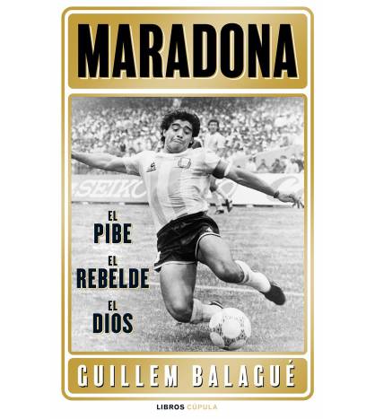 Maradona: el pibe, el rebelde, el dios|Guillem Balagué|Fútbol|9788448028541|LDR Sport - Libros de Ruta