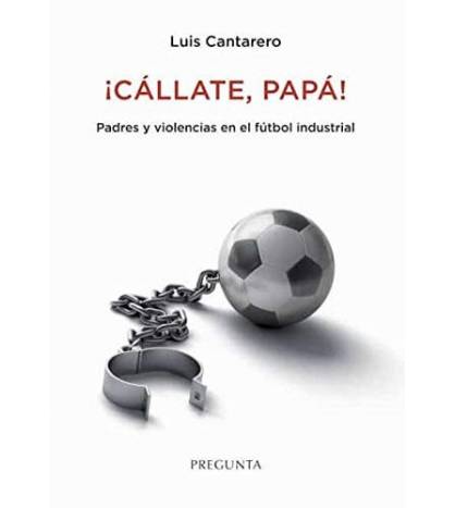 ¡Cállate, papá!|Cantarero Abad, Luis|Fútbol|9788417532468|LDR Sport - Libros de Ruta