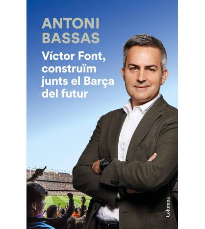 Víctor Font, construïm junts el Barça del futur|Antoni Bassas|Fútbol|9788466425322|LDR Sport - Libros de Ruta