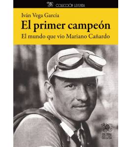El primer campeón. El mundo que vio Mariano Cañardo|Iván Vega García||9788494189883|LDR Sport - Libros de Ruta