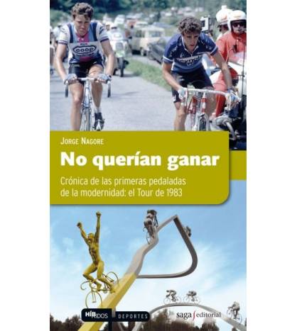 No querían ganar. Crónica de las primeras pedaladas de la modernidad: el Tour de 1983|Jorge Nagore|Ciclismo|9788493770433|LDR Sport - Libros de Ruta