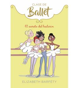 El secreto del bailarín (Clase de Ballet 6) Infantil 9788418057021 Elizabeth Barféty