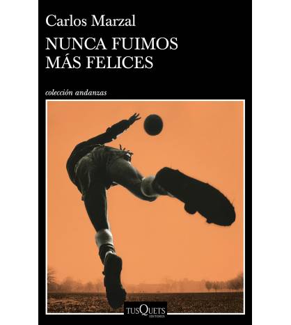 Nunca fuimos más felices|Carlos Marzal|Fútbol|9788490669808|LDR Sport - Libros de Ruta