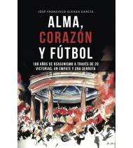 Alma, corazón y fútbol Fútbol 978-84-18608-95-7 José Francisco Alenza García